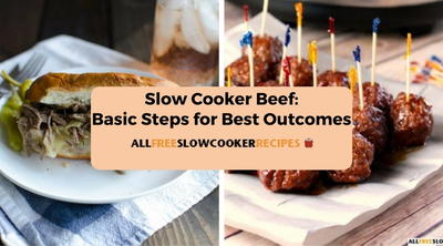 Slow Cooker Beef: Basic Steps for Best Outcomes