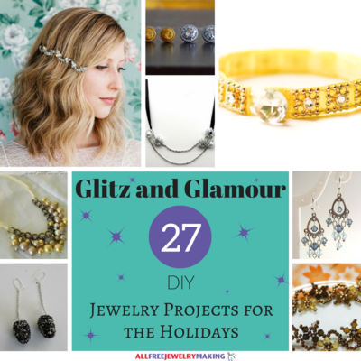Glitz and Glamour: 27 DIY Jewelry Projects for the Holidays