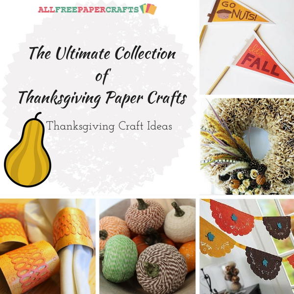 The Ultimate Collection of Thanksgiving Paper Crafts: 40 Thanksgiving Craft Ideas