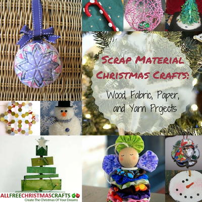 Scrap Material Christmas Crafts 28 Wood Fabric Paper and Yarn Projects