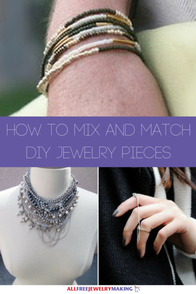 How to Mix and Match DIY Jewelry Pieces How to Mix and Match DIY Jewelry Pieces