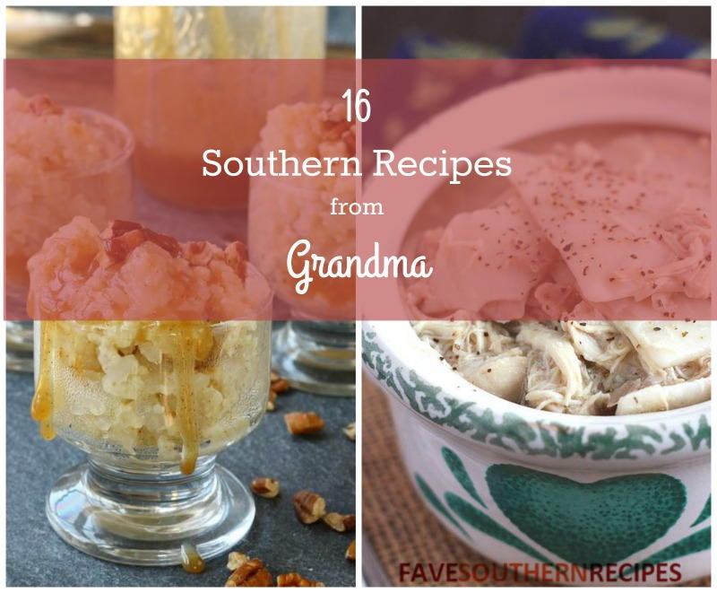 16 Southern Recipes from Grandma | FaveSouthernRecipes.com