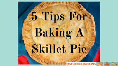 5 Tips For Baking A Skillet Pie