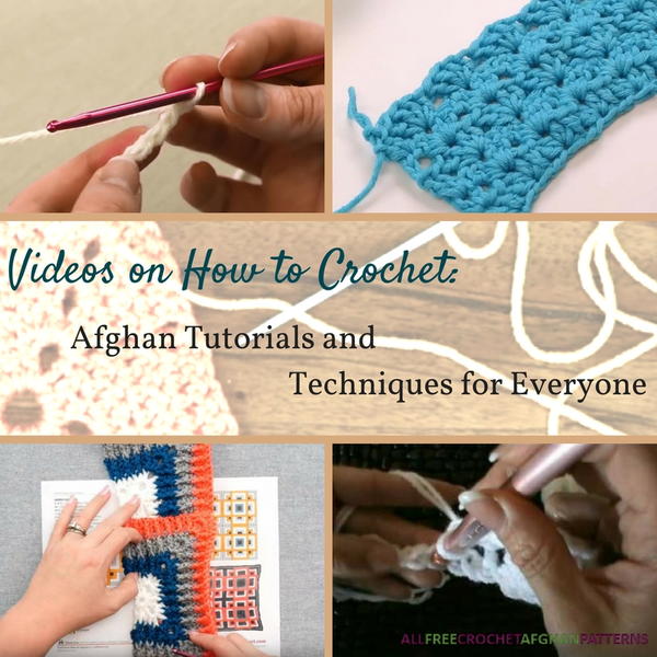 10 Videos on How to Crochet Afghan Tutorials and Techniques for Everyone