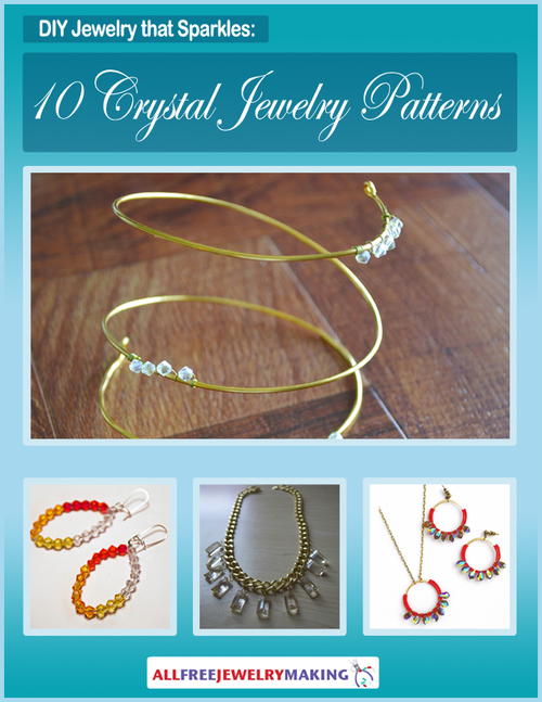 DIY Jewelry that Sparkles 10 Crystal Jewelry Patterns DIY Jewelry that Sparkles 10 Crystal Jewelry Patterns
