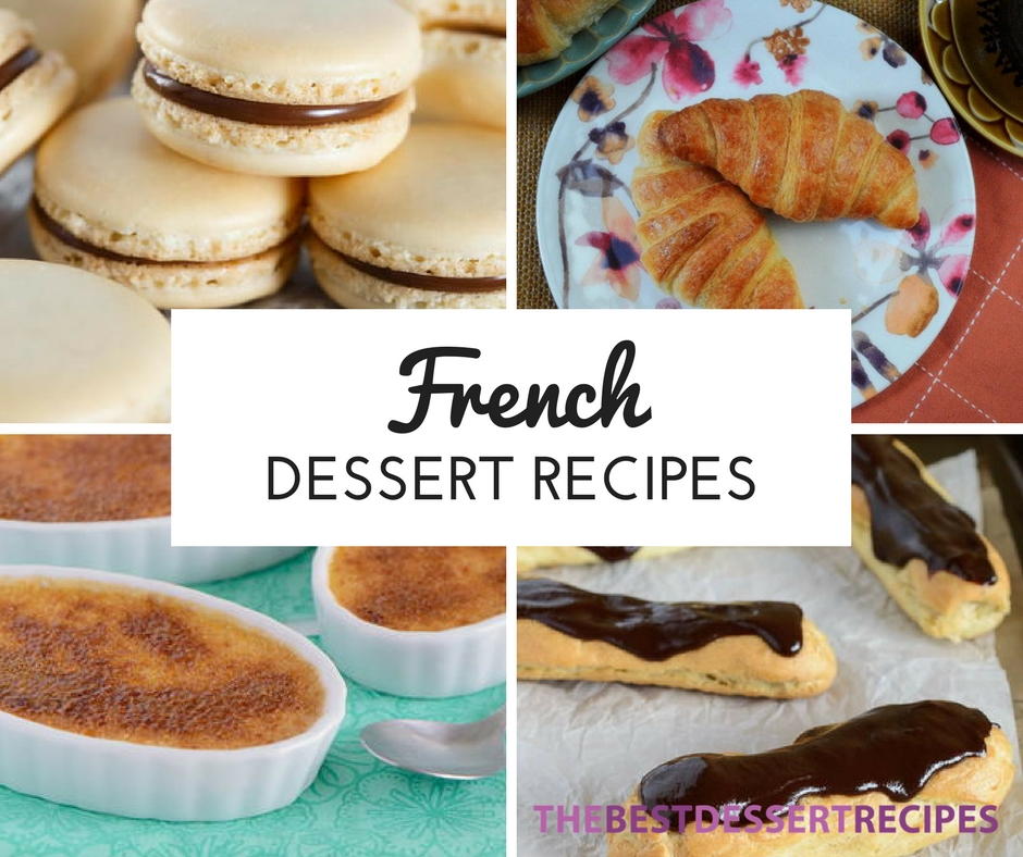 40 French Dessert Recipes That Will Satisfy Your Sweet Tooth Thebestdessertrecipes Com