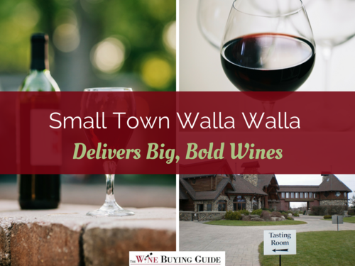 Small Town Walla Walla Delivers Big Bold Wines