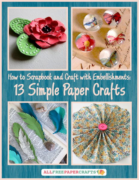 How to Scrapbook and Craft with Embellishments 13 Simple Paper Crafts free eBook