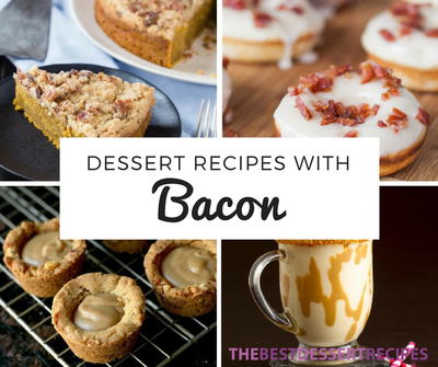 15 Dessert Recipes with Bacon