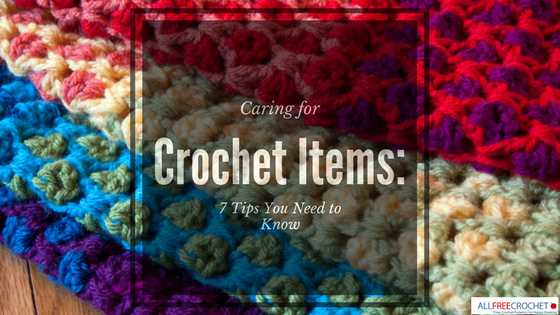 Caring for Crochet Items: 8 Tips You Need To Know Caring for Crochet Items: 8 Tips You Need To Know