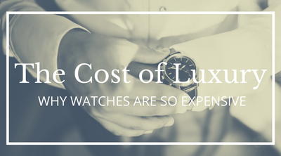 6 Reasons Why Luxury Watches are so Expensive