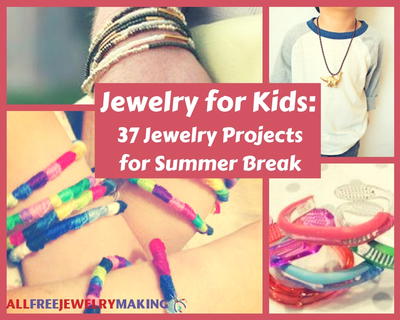Jewelry for Kids 37 Jewelry Making Ideas for Summer Break