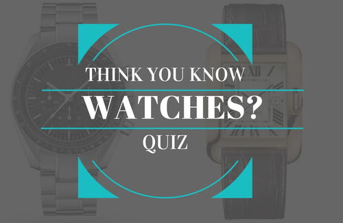 How Well Do You Know Watches