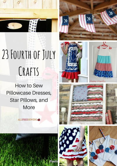 23 Fourth of July Crafts How to Sew Pillowcase Dresses Star Pillows and More 23 Fourth of July Crafts How to Sew Pillowcase Dresses Star Pillows and More