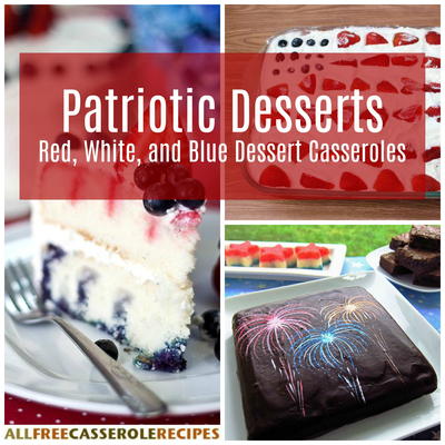 8 Patriotic Desserts Red White and Blue Dessert Casseroles