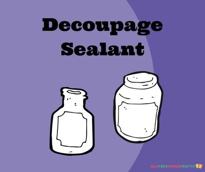 Decoupage Sealant
