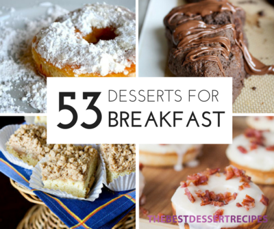 53 Dessert For Breakfast Recipes That You Absolutely Must Have