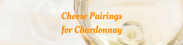 Cheese Pairings for Chardonnay