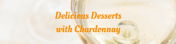 Delicious Desserts with Chardonnay