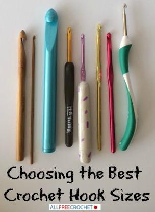 Crochet Hook Sizes Choosing the Right Hook Size Crochet Hook Sizes Choosing the Right Hook Size