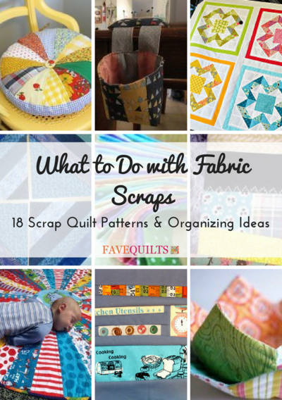 What to Do with Fabric Scraps 18 Scrap Quilt Patterns and Organizing Ideas