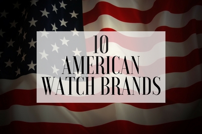 The Top 10 American Watch Brands