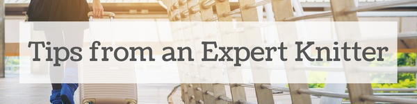 Travel Knitting Tips from an Expert Knitter Travel Knitting Tips from an Expert Knitter