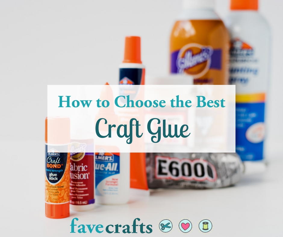 How To Choose The Best Craft Glue Favecrafts Com