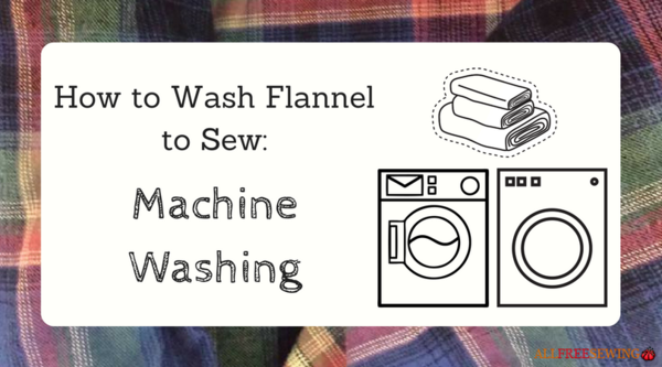 How to Wash Flannel to Sew: Machine Washing