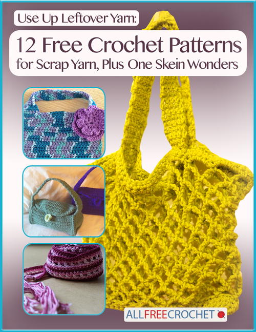 Use Up Leftover Yarn 12 Free Crochet Patterns for Scrap Yarn Plus One Skein Use Up Leftover Yarn 12 Free Crochet Patterns for Scrap Yarn Plus One Skein