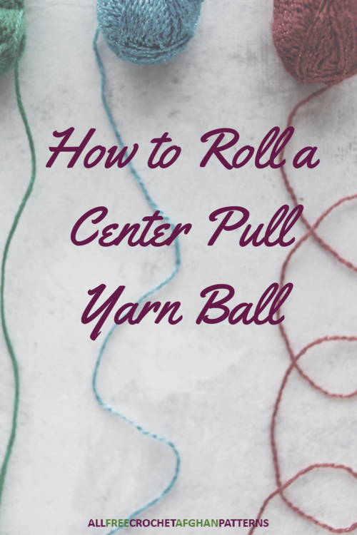 How to Roll a Center Pull Yarn Ball