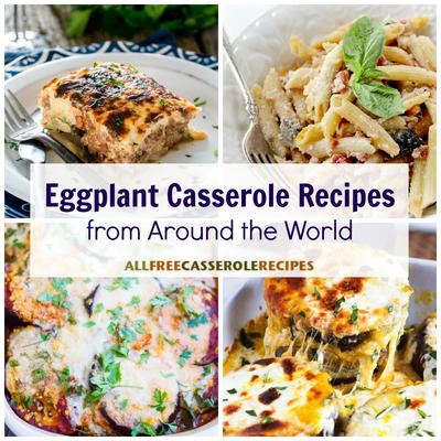 17 Easy Eggplant Casserole Recipes from Around the World