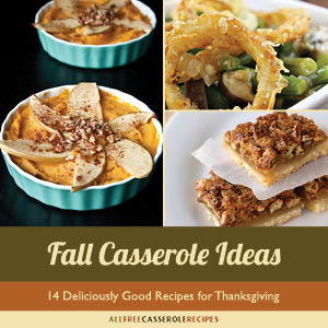 "Fall Casserole Ideas: 14 Deliciously Good Recipes for Thanksgiving" Free eCookbook