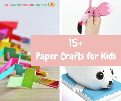 15 Paper Crafts for Kids Goofy Games Terrific Toys and Wonderful Wearables