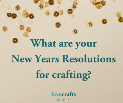 Top 5 New Years Resolutions for Crafting