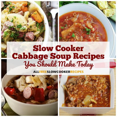 7 Slow Cooker Cabbage Soup Recipes You Should Make Today
