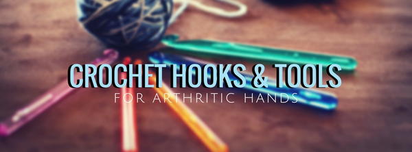 Crochet Tools for Arthritic Hands