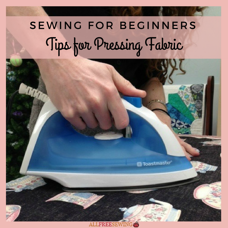 Sewing For Beginners Tips For Pressing Fabric Allfreesewing Com