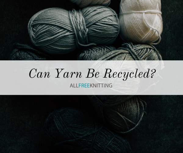 Can Yarn Be Recycled Can Yarn Be Recycled