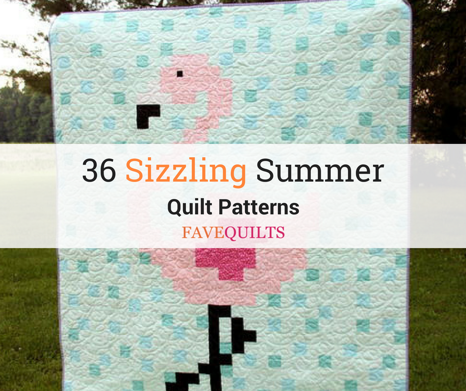 36 Sizzling Summer Quilt Patterns