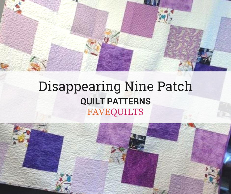 20 Disappearing Nine Patch Patterns (Free) | FaveQuilts.com