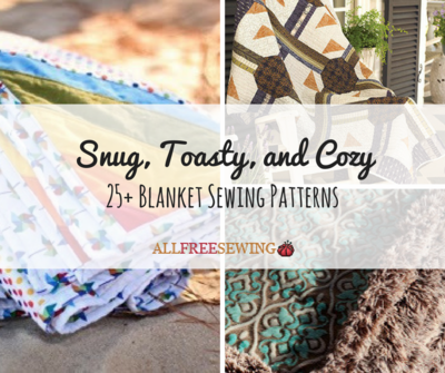 Snug Toasty and Cozy 25 Blanket Sewing Patterns Snug Toasty and Cozy 25 Blanket Sewing Patterns