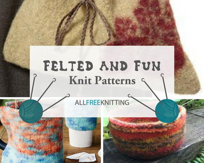 16 Fun and Felted Knit Patterns