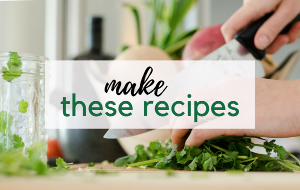 Make These Recipes