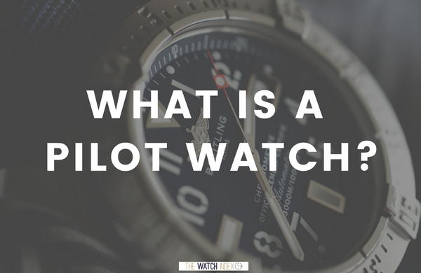 What is a Pilot Watch What is a Pilot Watch