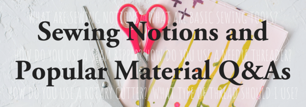Sewing Notions and Popular Material Q&As