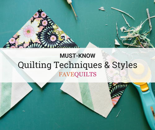 Must-Know Quilting Techniques and Styles