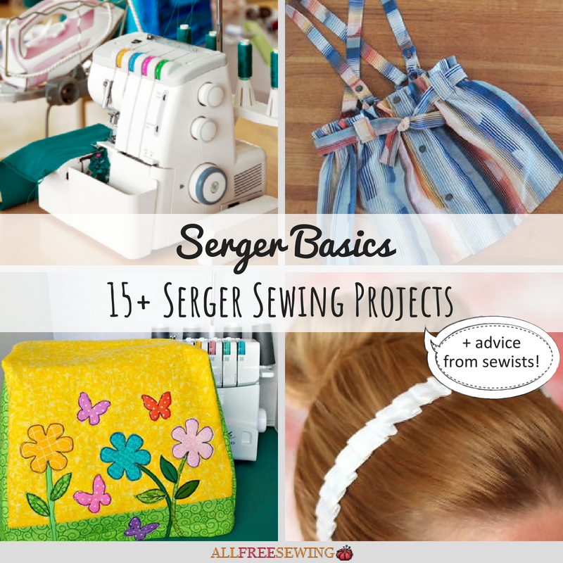 Serger Basics 15+ Serger Sewing Projects