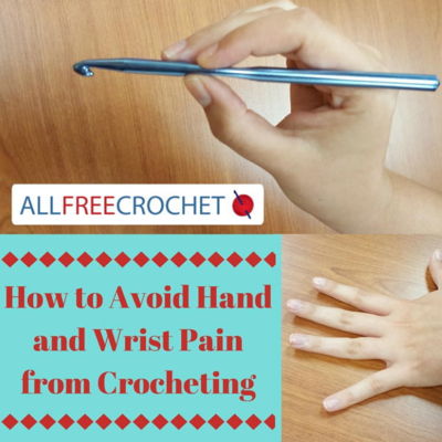 How to Avoid Hand and Wrist Pain from Crocheting How to Avoid Hand and Wrist Pain from Crocheting