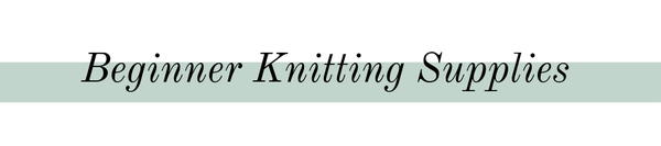 Beginner Knitting Supplies